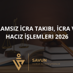 ilamsiz icra takibi icra haciz islemleri 2026 | Savun Hukuk Danışmanlık