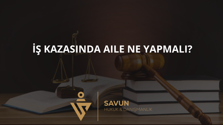 İş Kazasında Hayatını Kaybeden İşçinin Ailesi Ne Yapmalı?