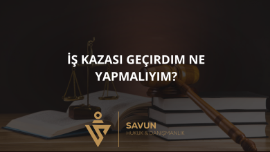 is kazasi gecirdim ne yapmaliyim | Savun Hukuk Danışmanlık