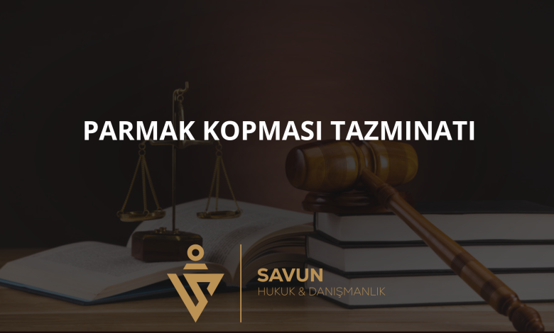 is kazasi parmak kopmasi tazminati | Savun Hukuk Danışmanlık