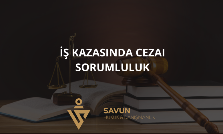 is kazasinda cezai sorumluluk | Savun Hukuk Danışmanlık