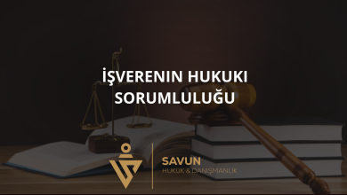 isverenin hukuki sorumlulugu | Savun Hukuk Danışmanlık