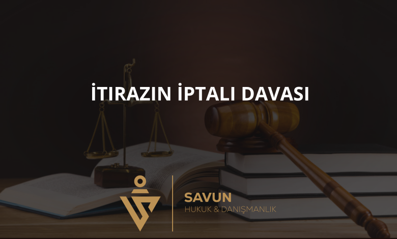 itirazin iptali davasi | Savun Hukuk Danışmanlık