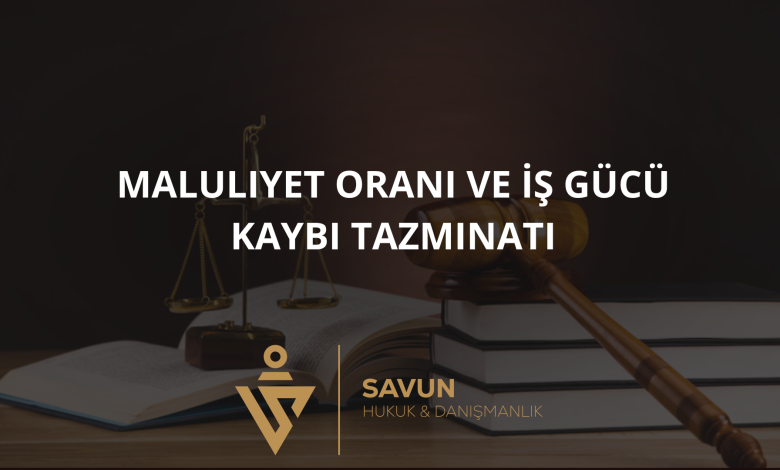 maluliyet orani is gucu kaybi tazminati | Savun Hukuk Danışmanlık