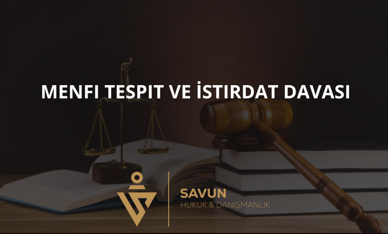 menfi tespit istirdat davasi | Savun Hukuk Danışmanlık