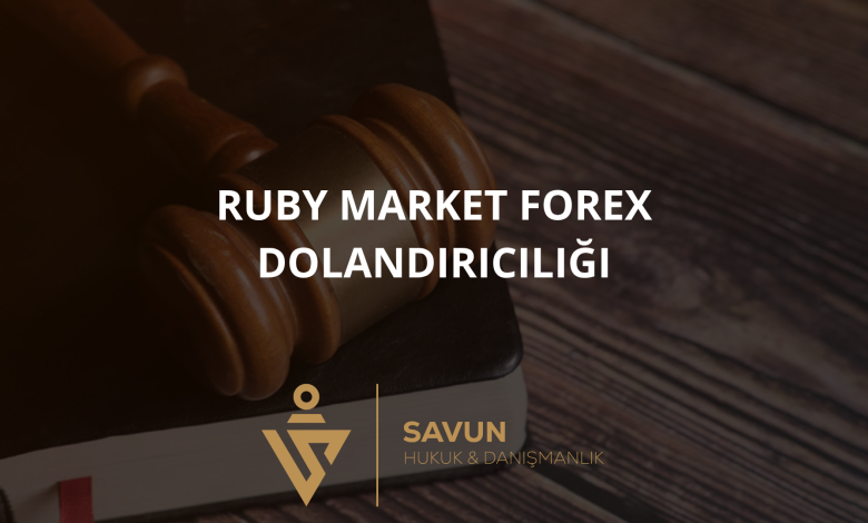 ruby market forex dolandiriciligi | Savun Hukuk Danışmanlık