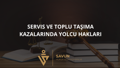 servis toplu tasima kazasi yolcu haklari | Savun Hukuk Danışmanlık
