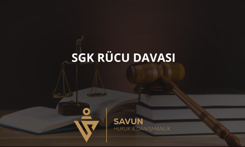 sgk rucu davasi | Savun Hukuk Danışmanlık