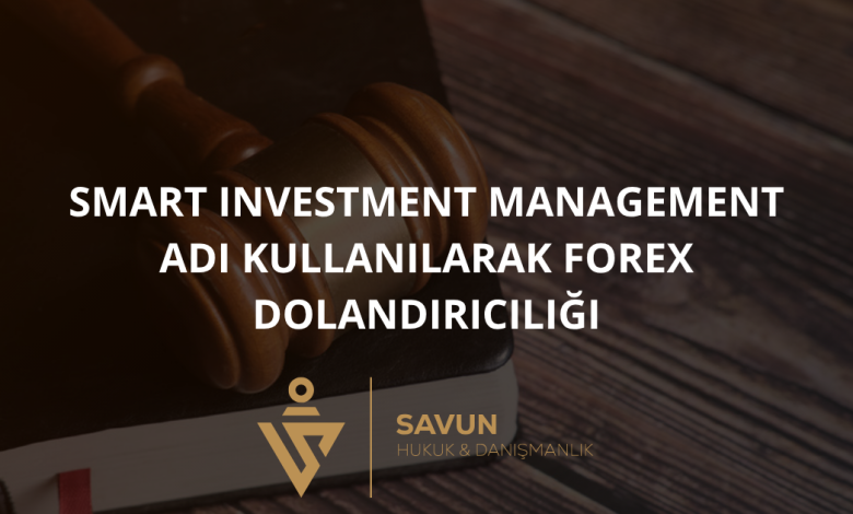 Smart Investment Management Adı Kullanılarak Forex Dolandırıcılığı