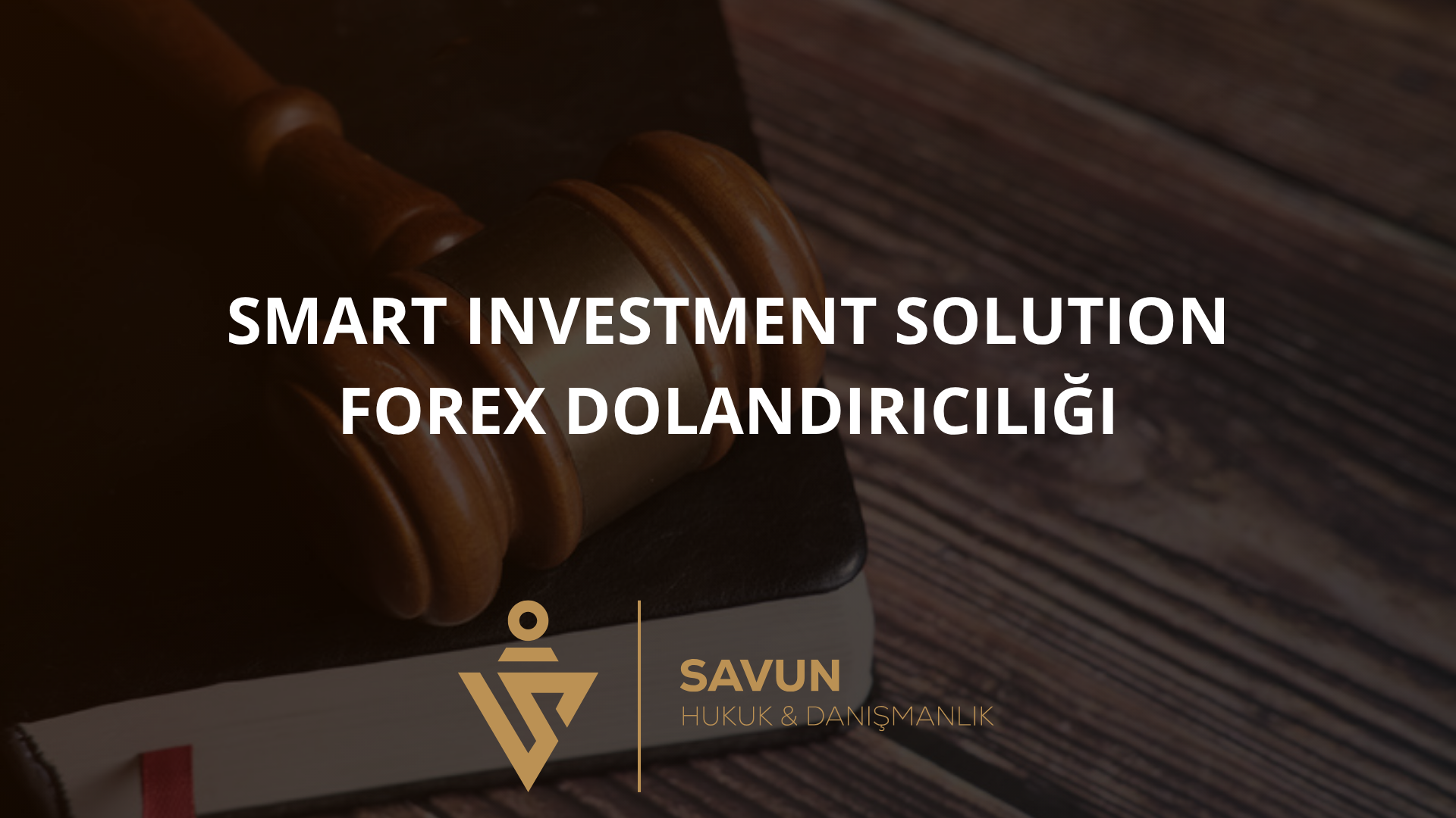 Smart Investment Solution Forex Dolandırıcılığı | Av. Veli Savun