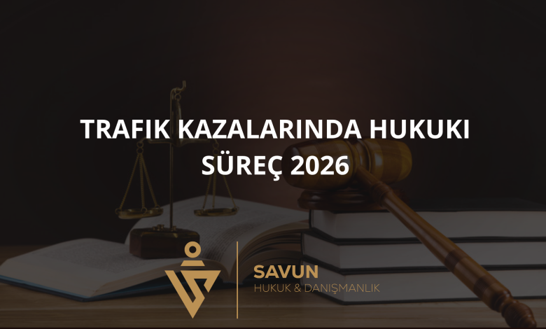 trafik kazasi hukuki surec 2026 banner | Savun Hukuk Danışmanlık