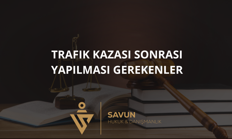 trafik kazasi sonrasi yapilmasi gerekenler 1 | Savun Hukuk Danışmanlık