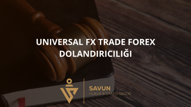 universal fx trade forex dolandiriciligi | Savun Hukuk Danışmanlık