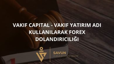 vakif capital vakif yatirim adi kullanilarak forex dolandiriciligi | Savun Hukuk Danışmanlık