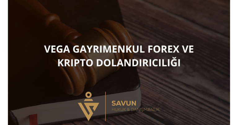 Vega Gayrimenkul Forex ve Kripto Dolandırıcılığı