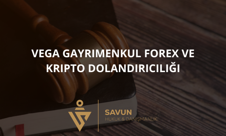 Vega Gayrimenkul Forex ve Kripto Dolandırıcılığı