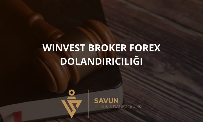 winvest broker forex dolandiriciligi | Savun Hukuk Danışmanlık