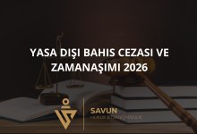 yasa disi bahis cezasi zamanasimi 2026 | Savun Hukuk Danışmanlık