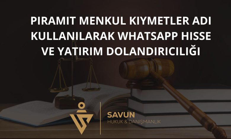Piramit Menkul Kiymetler Adi Kullanilarak Whatsapp Hisse ve Yatirim Dolandiriciligi | Savun Hukuk Danışmanlık