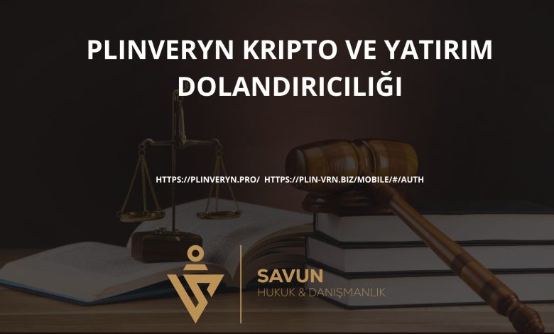 Plinveryn Kripto ve Yatirim Dolandiriciligi | Savun Hukuk Danışmanlık