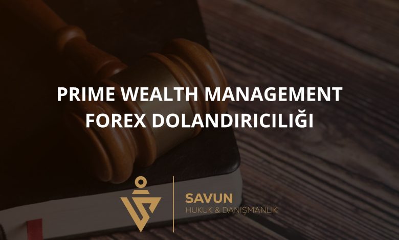 Prime Wealth Management Forex Dolandiriciligi | Savun Hukuk Danışmanlık