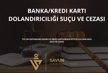 banka karti dolandiriciligi sucu ve cezasi | Savun Hukuk Danışmanlık
