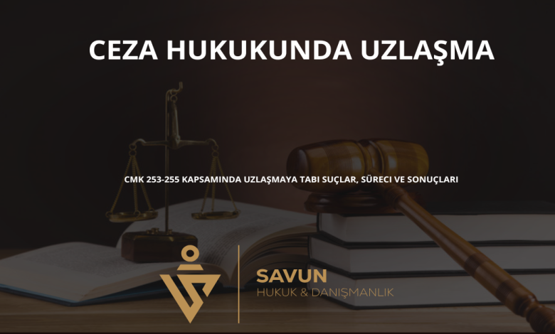 ceza hukukunda uzlasma | Savun Hukuk Danışmanlık