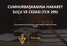 cumhurbaskanina hakaret sucu tck 299 | Savun Hukuk Danışmanlık