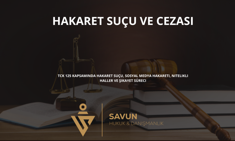 hakaret sucu ve cezasi | Savun Hukuk Danışmanlık