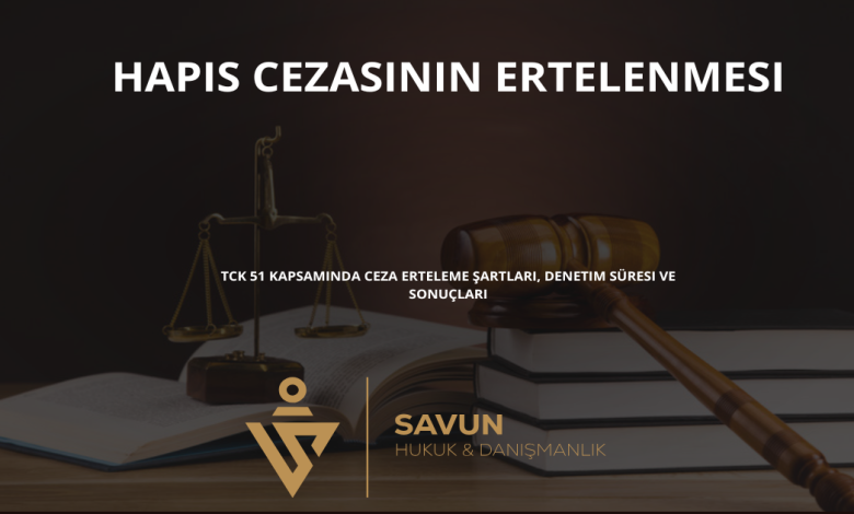 hapis cezasinin ertelenmesi | Savun Hukuk Danışmanlık