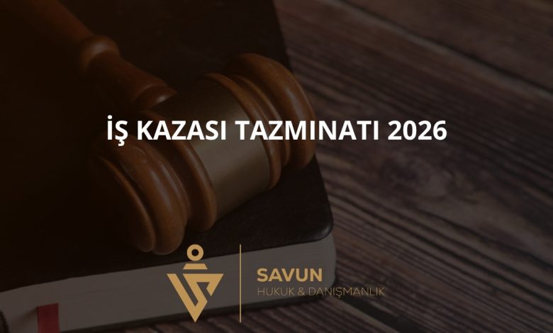 İş kazası tazminatı hesaplama 2026 — Savun Hukuk