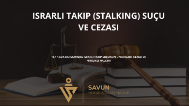 israrli takip sucu ve cezasi | Savun Hukuk Danışmanlık