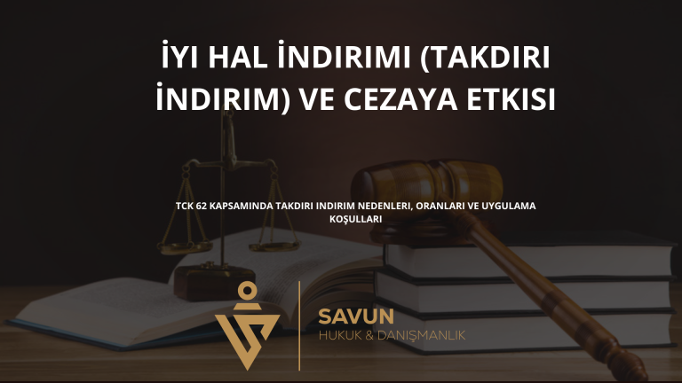 İyi Hal İndirimi (Takdiri İndirim) ve Cezaya Etkisi (TCK 62)