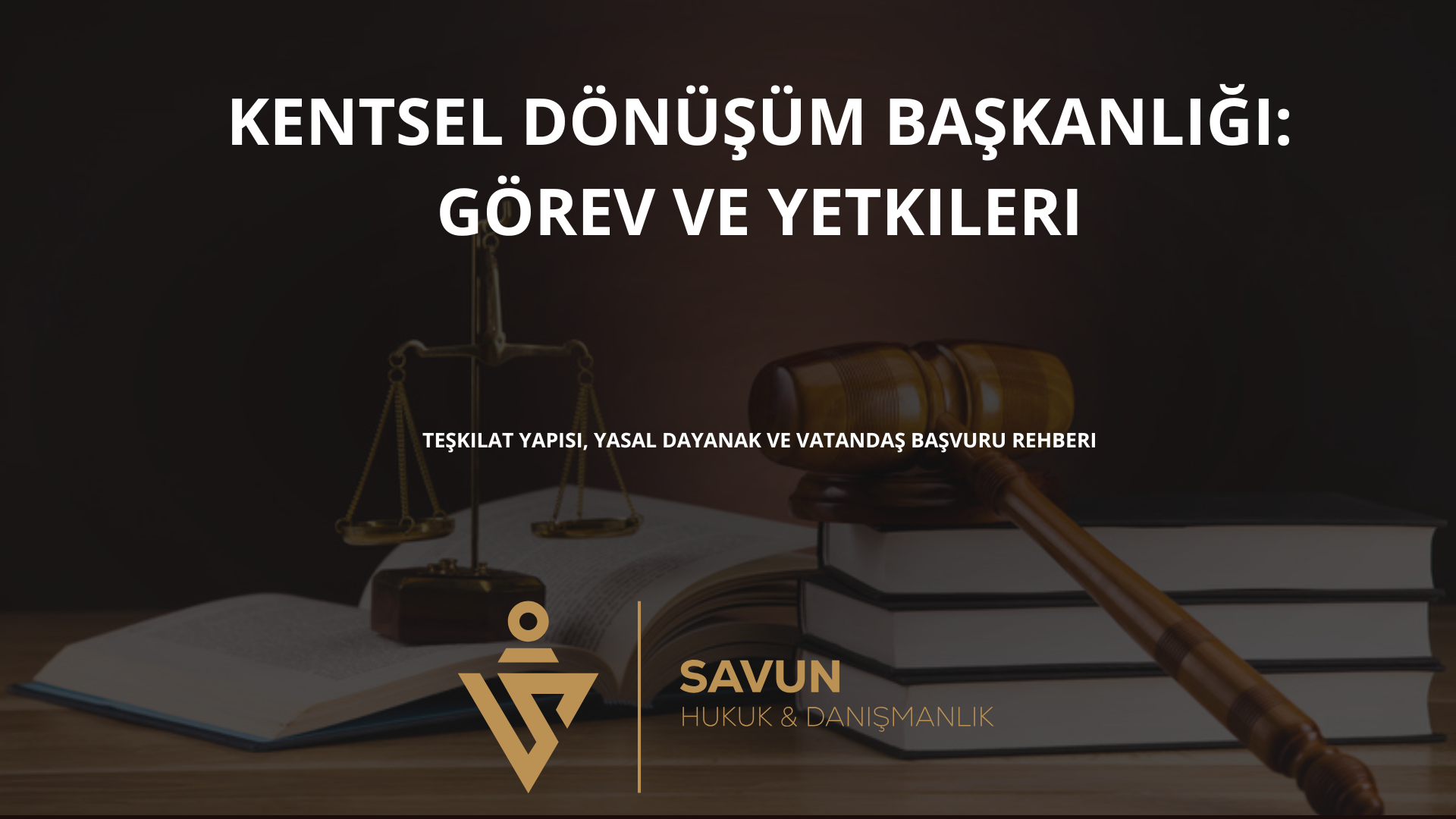 kentsel donusum baskanligi gorev yetkileri | Savun Hukuk Danışmanlık