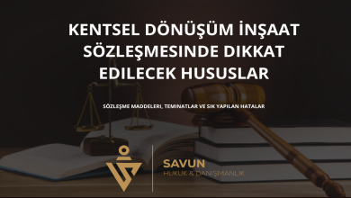 kentsel donusum insaat sozlesmesinde dikkat edilecek hususlar | Savun Hukuk Danışmanlık