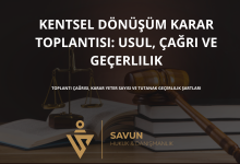 kentsel donusum karar toplantisi | Savun Hukuk Danışmanlık