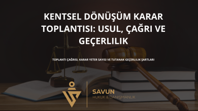 kentsel donusum karar toplantisi | Savun Hukuk Danışmanlık