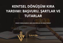 kentsel donusum kira yardimi basvuru sartlar tutarlar | Savun Hukuk Danışmanlık