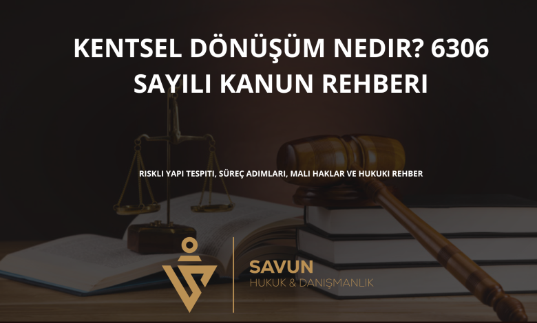 kentsel donusum nedir 6306 sayili kanun | Savun Hukuk Danışmanlık