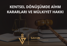kentsel donusumde aihm kararlari ve mulkiyet hakki | Savun Hukuk Danışmanlık
