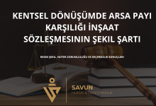 kentsel donusumde arsa payi karsiligi insaat sozlesmesinin sekil sarti 1 | Savun Hukuk Danışmanlık