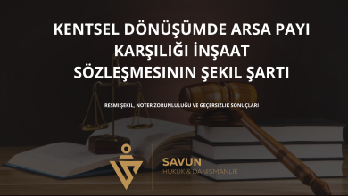 kentsel donusumde arsa payi karsiligi insaat sozlesmesinin sekil sarti 1 | Savun Hukuk Danışmanlık