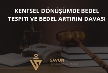 kentsel donusumde bedel tespiti bedel artirim davasi | Savun Hukuk Danışmanlık