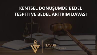 Kentsel Dönüşümde Bedel Tespiti ve Bedel Artırım Davası 2 kentsel donusumde bedel tespiti bedel artirim davasi | Savun Hukuk Danışmanlık