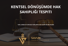 kentsel donusumde hak sahipligi tespiti | Savun Hukuk Danışmanlık