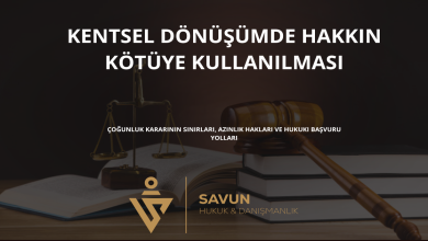 kentsel donusumde hakkin kotuye kullanilmasi 1 | Savun Hukuk Danışmanlık