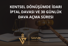 kentsel donusumde idari iptal davasi | Savun Hukuk Danışmanlık
