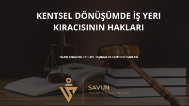 kentsel donusumde is yeri kiracisinin haklari | Savun Hukuk Danışmanlık