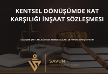 kentsel donusumde kat karsiligi insaat sozlesmesi | Savun Hukuk Danışmanlık