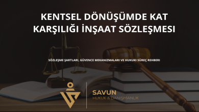 kentsel donusumde kat karsiligi insaat sozlesmesi | Savun Hukuk Danışmanlık